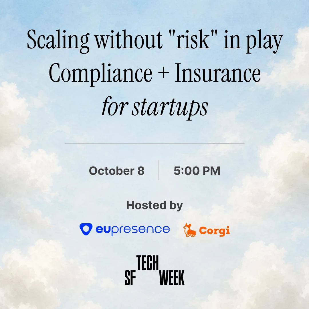 Scaling without "risk" in play: Compliance + Insurance for startups — hosted by EU Presence and Corgi, an SF Tech Week event